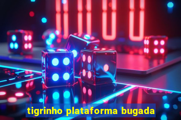 tigrinho plataforma bugada